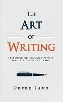 The Art of Writing: Four Principles for Great Writing that Everyone Needs to Know