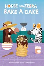 Horse and Zebra: Horse and Zebra Bake a Cake (Book1)