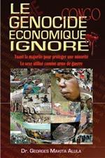 Le Genocide Economique Ignore: Tuant la majorite pour proteger une minorite - Le sexe utilise comme arme de guerre.