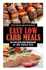 Easy Low Carb Meals: Go Low Carb with Superfoods or the Paleo Life