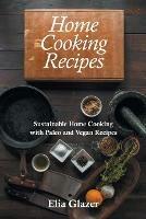 Home Cooking Recipes: Sustainable Home Cooking with Paleo and Vegan Recipes