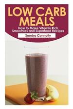 Low Carb Meals: How to Make Vitamin Rich Smoothies and Superfood Recipes