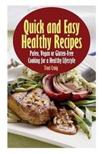 Quick and Easy Healthy Recipes: Paleo, Vegan and Gluten-Free Cooking for a Healthy Lifestyle