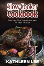 Slow Cooker Cookbook: Delicious Slow Cooker Recipes for the Crockpot
