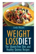 Weight Loss Diet: The Gluten-Free Diet and Healthy Quinoa Recipes