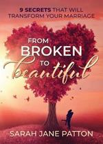 From Broken to Beautiful: 9 Secrets That Will Transform Your Marriage