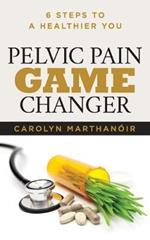 Pelvic Pain Game Changer: 6 Steps to a Healthier You