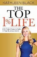 The Top 1% Life: Shift from Chaos to Calm in Your Business & Life