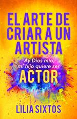 El Arte de Criar A Un Artista