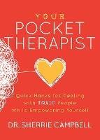 Your Pocket Therapist: Quick Hacks for Dealing with Toxic People While Empowering Yourself