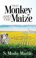 The Monkey and the Maize: An Allegorical Tale of Developing Leadership Skills in Business and in Life