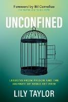 Unconfined: Lessons from Prison and the Journey of Being Set Free