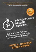 Performance-Driven Journal: The Playbook to Script a Winning Attitude in Life, Leadership and Business