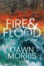 Fire and Flood: A Novel