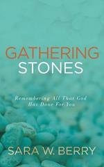 Gathering Stones: Remembering All That God Has Done For You