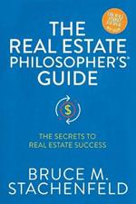 The Real Estate Philosopher's (R) Guide: The Secrets to Real Estate Success
