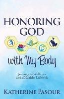 Honoring God With My Body: Journey to Wellness and a Healthy Lifestyle