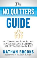 The No Quitters Guide to Crushing Real Estate Investing and Building an Extraordinary Life