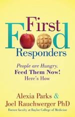 First Food Responders: People are Hungry. Feed Them Now! Here's How