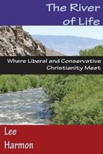 The River of Life: Where Liberal and Conservative Christianity Meet