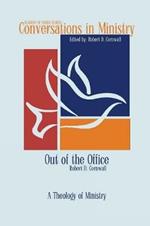 Out of the Office: A Theology of Ministry