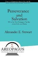 Perseverance and Salvation: What the New Testament Teaches about Faith and Works