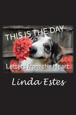 This Is the Day ...: Letters from the Heart