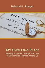 My Dwelling Place: Reading Scripture Through The Lens Of God's Desire To Dwell Among Us