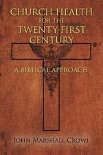 Church Health for the Twenty-First Century: A Biblical Approach