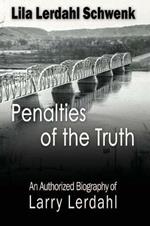 Penalties of the Truth: An Authorized Biography of Larry Lerdahl