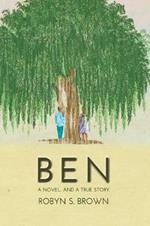 Ben: A Novel. and a True Story.