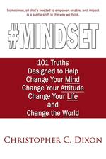 #Mindset: 101 Truths Designed to Help Change Your Mind, Change Your Attitude, Change Your Life, and Change the World