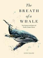 The Breath of a Whale: The Science and Spirit of Pacific Ocean Giants