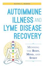 Autoimmune Illness and Lyme Disease Recovery Guide