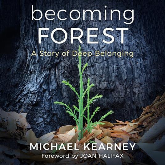 Becoming Forest: A Story of Deep Belonging