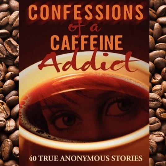 Confessions of a Caffeine Addict