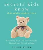 Secrets Kids Know...That Adults Oughta Learn