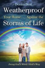 Weatherproof Your Home . . . Against the Storms of Life