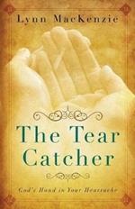 The Tear Catcher: God's Hand in Your Heartache