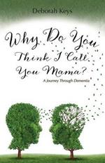 Why Do You Think I Call You Mama? A Journey Through Dementia