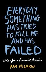 Everyday Something Has Tried To Kill Me And Has Failed: Notes from Periracial America