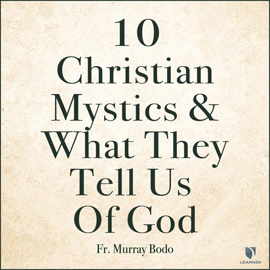 10 Christian Mystics and What They Tell Us of God