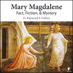 Mary Magdalene: Fact, Fiction, & Mystery