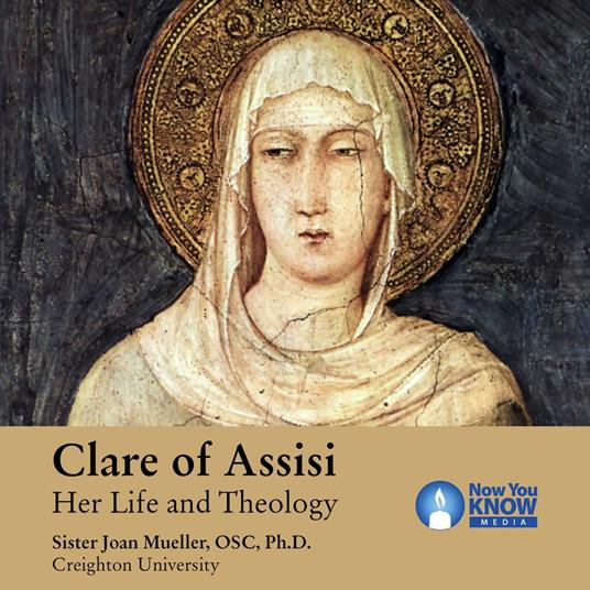 Clare of Assisi: Her Life and Theology