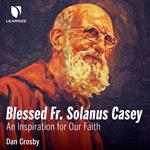 Blessed Fr. Solanus Casey: An Inspiration for Our Faith