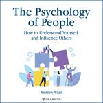 Psychology of People, The: How to Understand Yourself and Influence Others