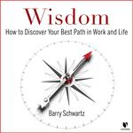 Wisdom: How to Discover Your Best Path in Work and Life