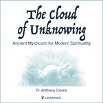 Cloud of Unknowing, The: Ancient Mysticism for Modern Spirituality