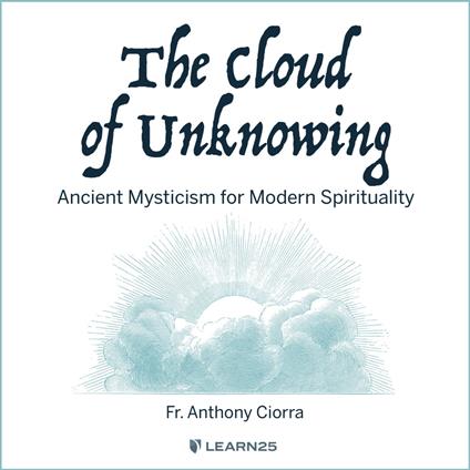 Cloud of Unknowing, The: Ancient Mysticism for Modern Spirituality