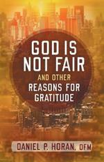 God is Not Fair and Other Reasons for Gratitude